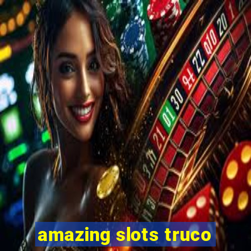 amazing slots truco